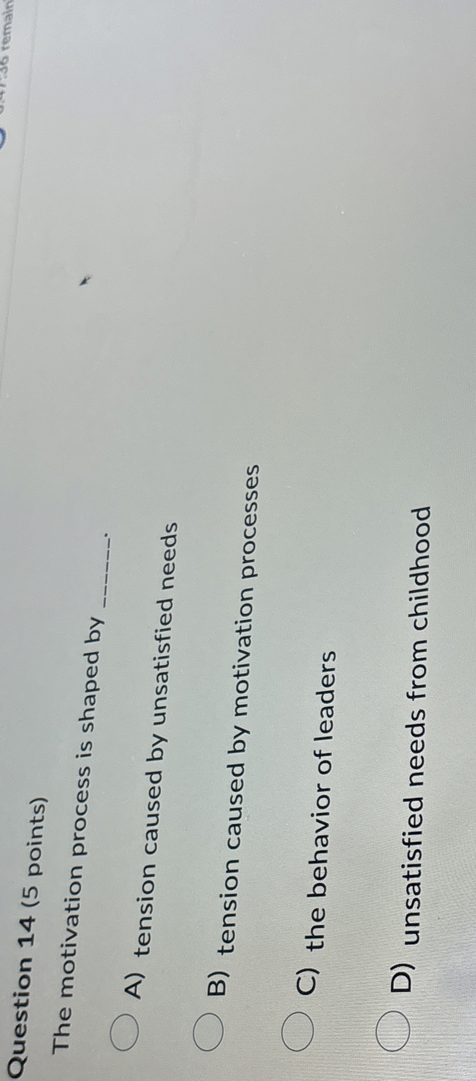  Question 14(5 points) The motivation process is shaped by A) tension