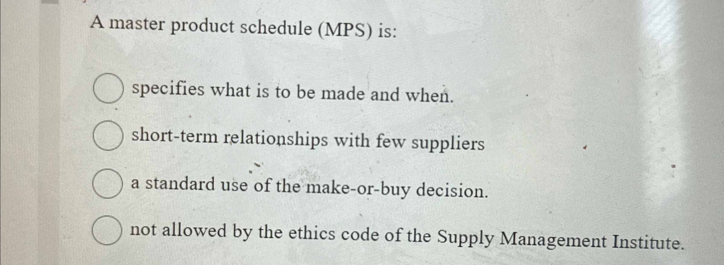  A master product schedule (MPS) is: specifies what is to be