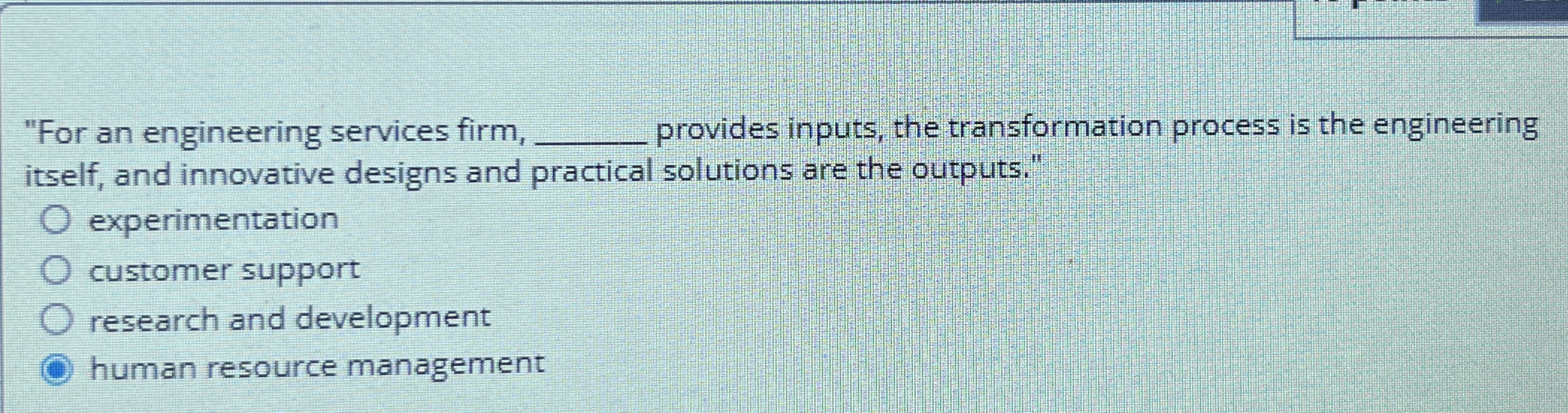  "For an engineering services firm, provides inputs, the transformation process is