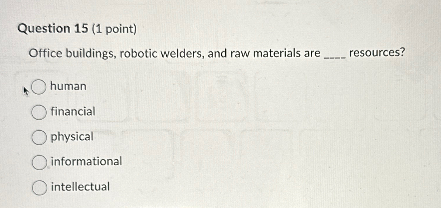  Question 15(1 point) Office buildings, robotic welders, and raw materials are