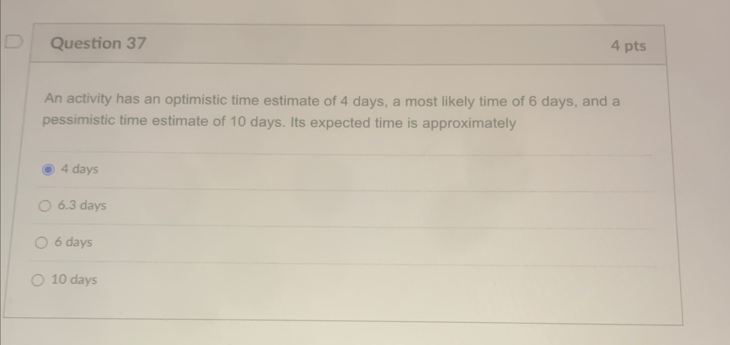  Question 37 4 pts An activity has an optimistic time estimate
