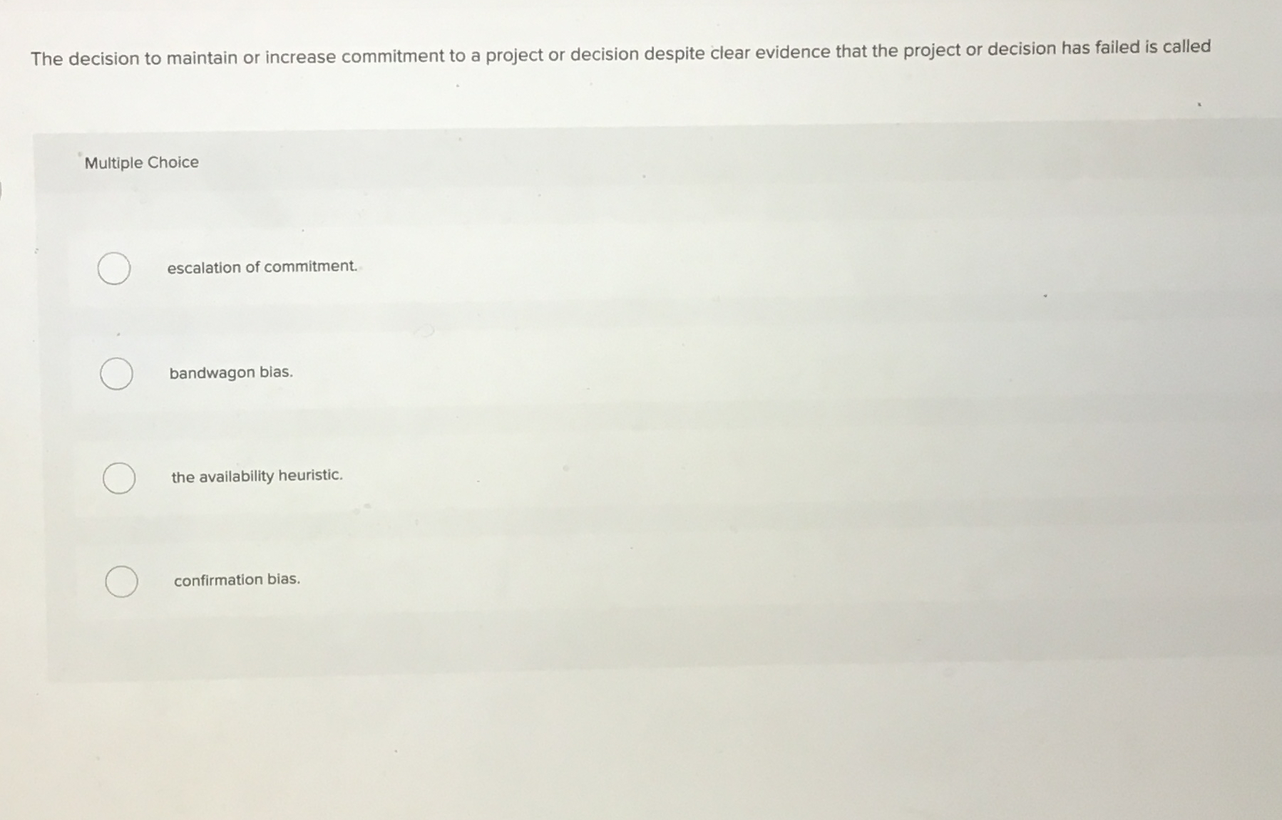  The decision to maintain or increase commitment to a project or