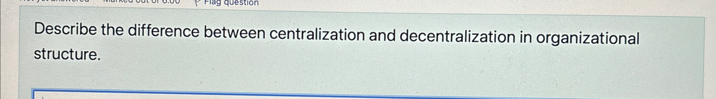  Describe the difference between centralization and decentralization in organizational structure. 