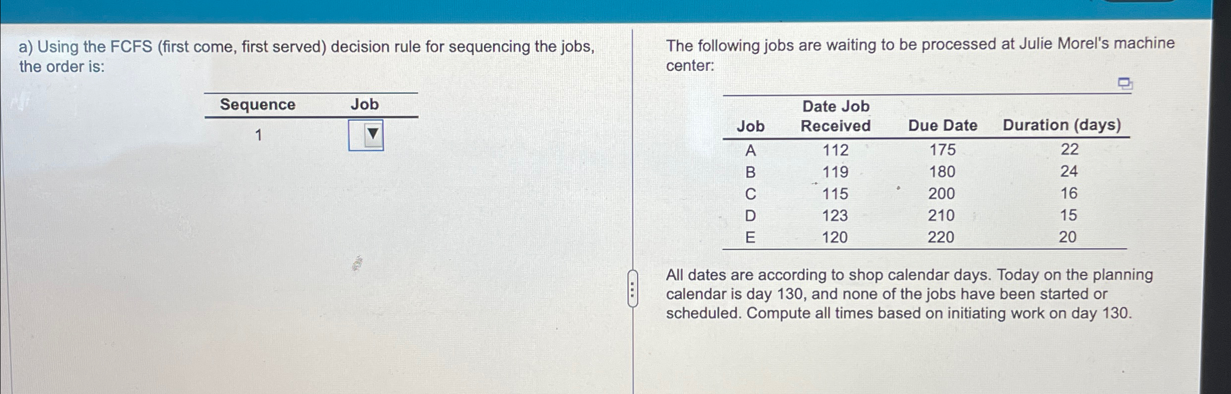  a) Using the FCFS (first come, first served) decision rule for