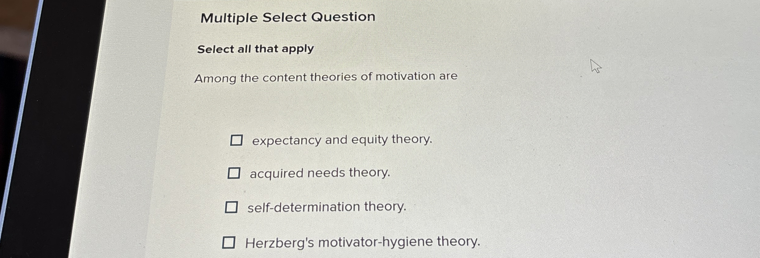  Multiple Select Question Select all that apply Among the content theories