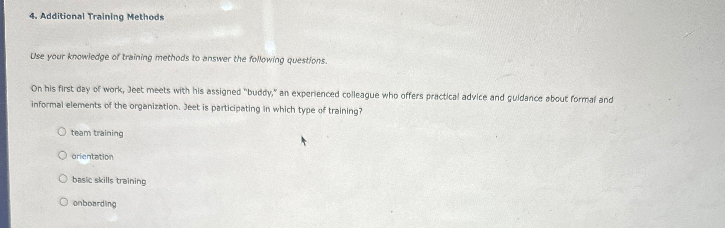  Additional Training Methods Use your knowledge of training methods to answer