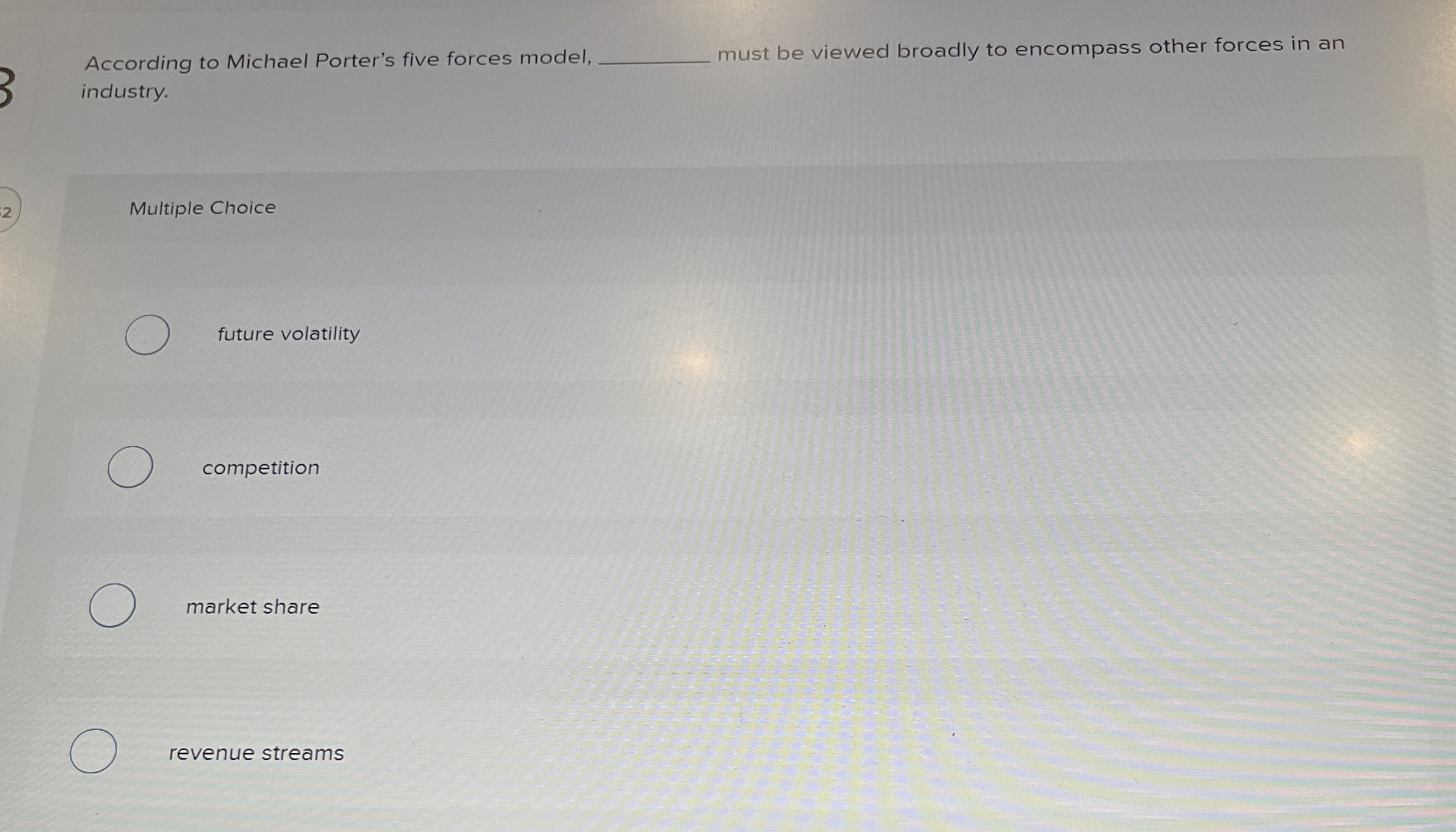  According to Michael Porter's five forces model nust be viewed broadly