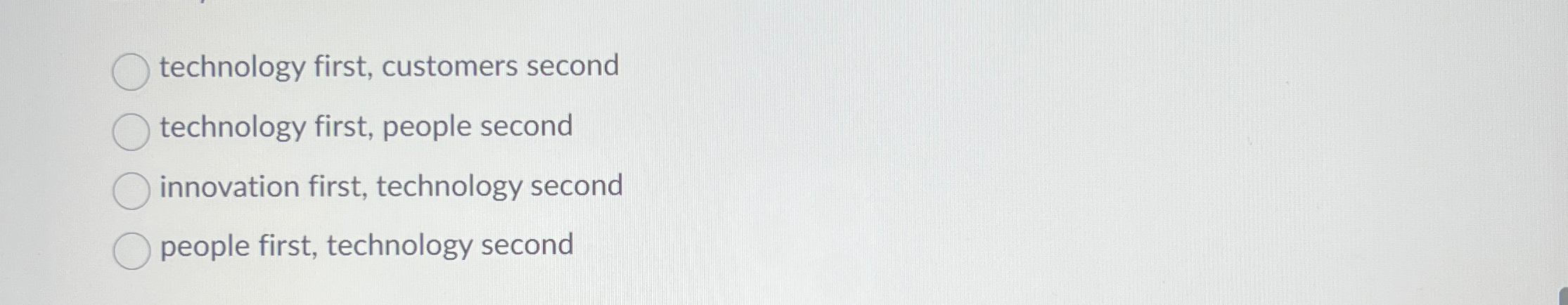  technology first, customers second technology first, people second innovation first, technology