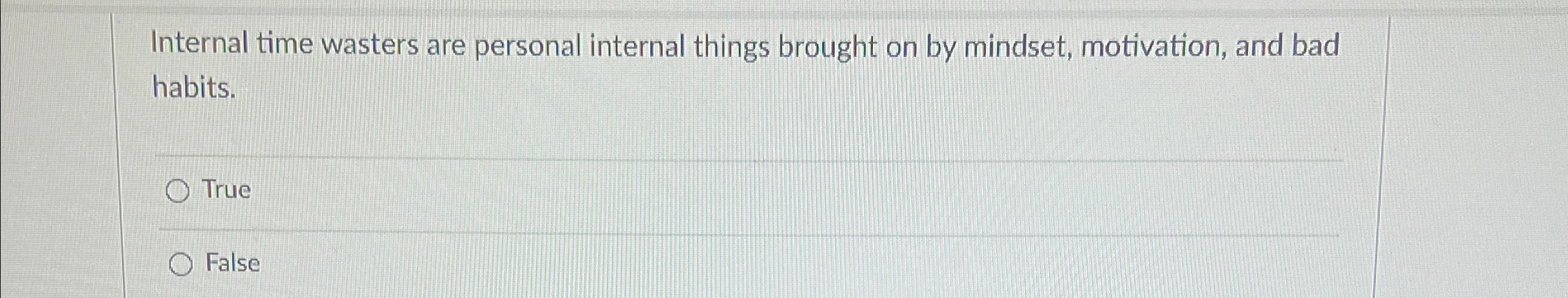  Internal time wasters are personal internal things brought on by mindset,