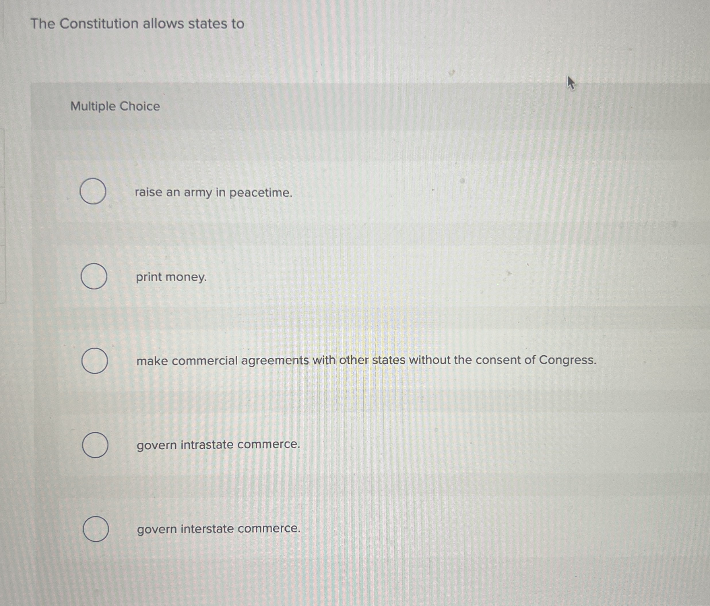  The Constitution allows states to Multiple Choice raise an army in
