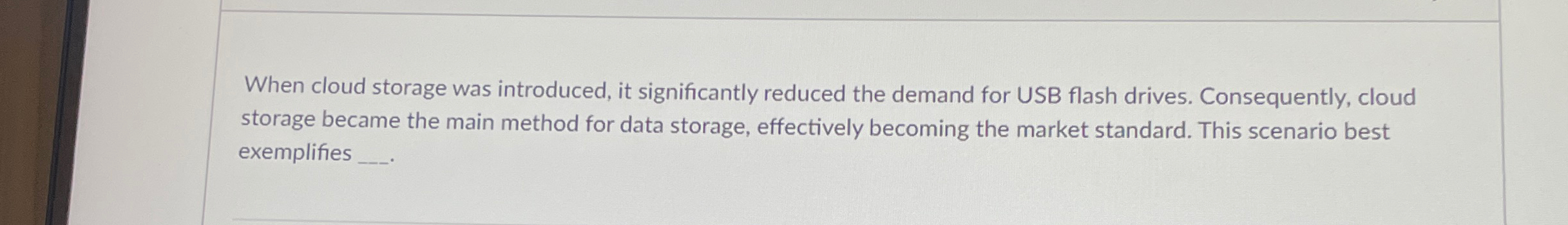  When cloud storage was introduced, it significantly reduced the demand for