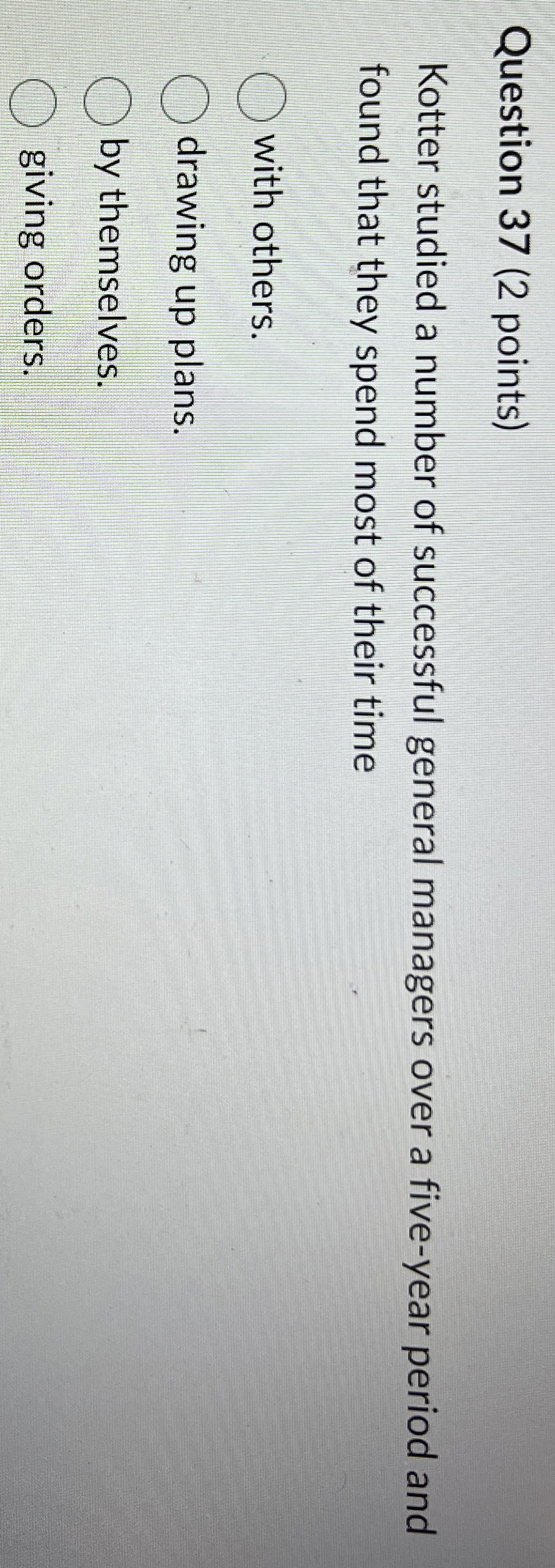  Question 37(2 points) Kotter studied a number of successful general managers
