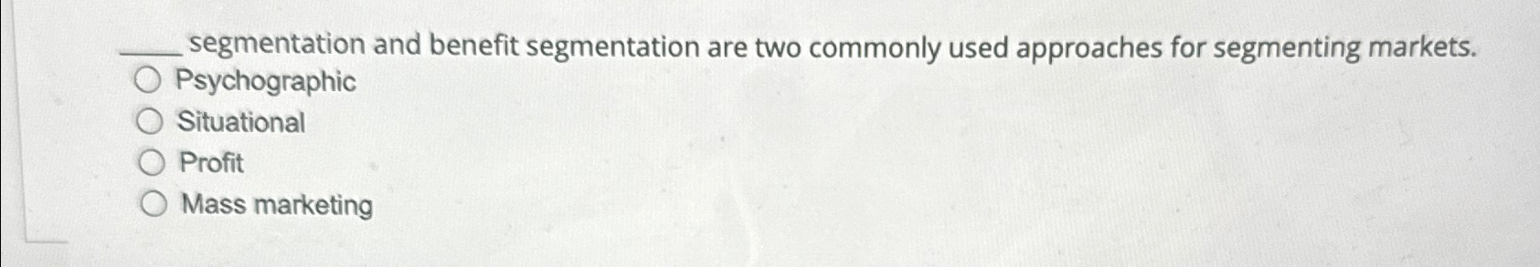 q, segmentation and benefit segmentation are two commonly used approaches for