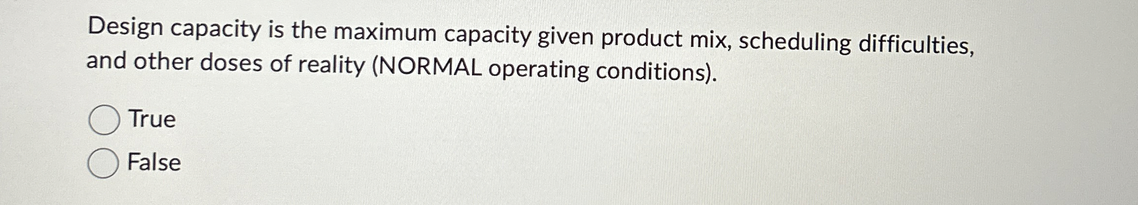  Design capacity is the maximum capacity given product mix, scheduling difficulties,