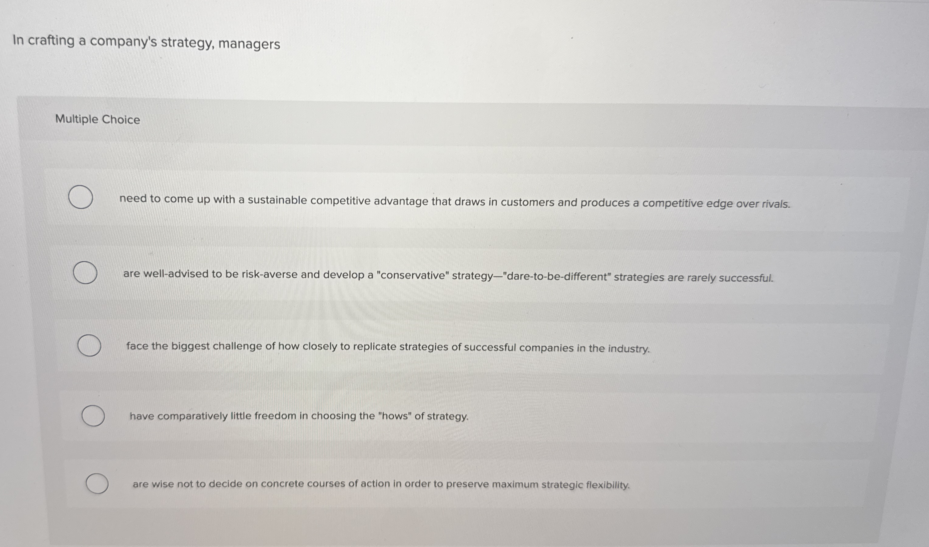  In crafting a company's strategy, managers Multiple Choice need to come