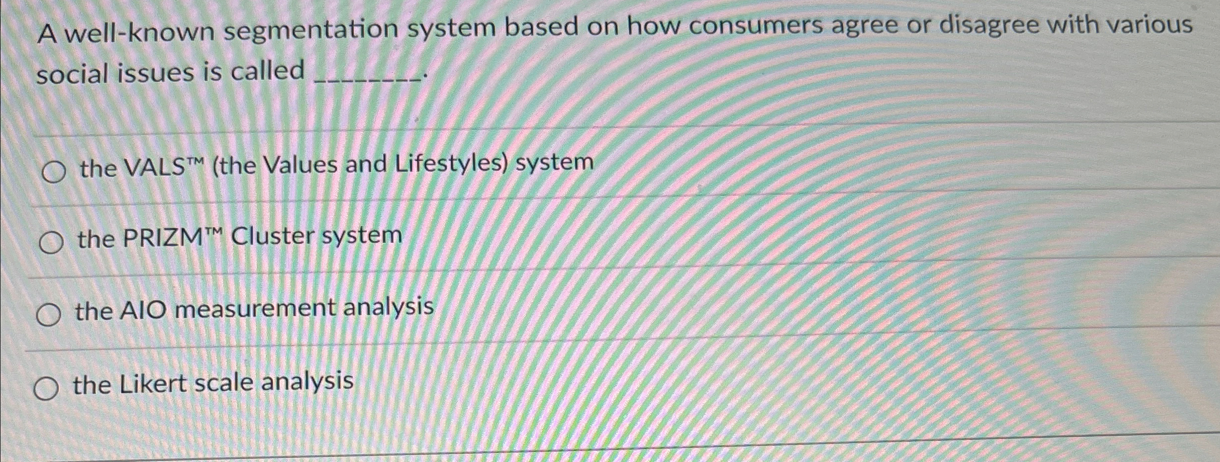  A well-known segmentation system based on how consumers agree or disagree