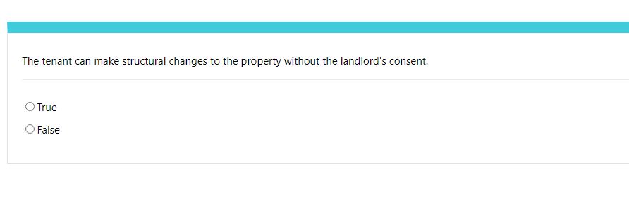  The tenant can make structural changes to the property without the
