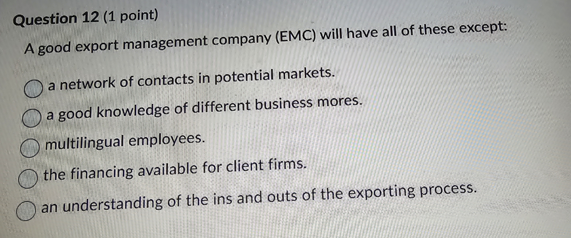  Question 12(1 point) A good export management company (EMC) will have