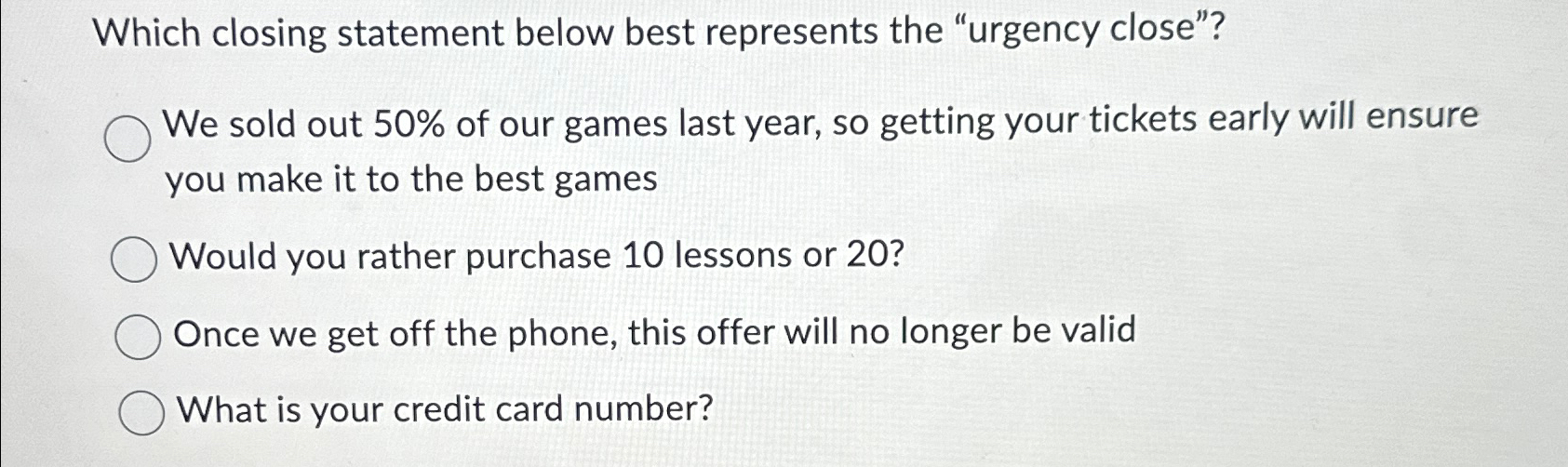  Which closing statement below best represents the "urgency close"? We sold
