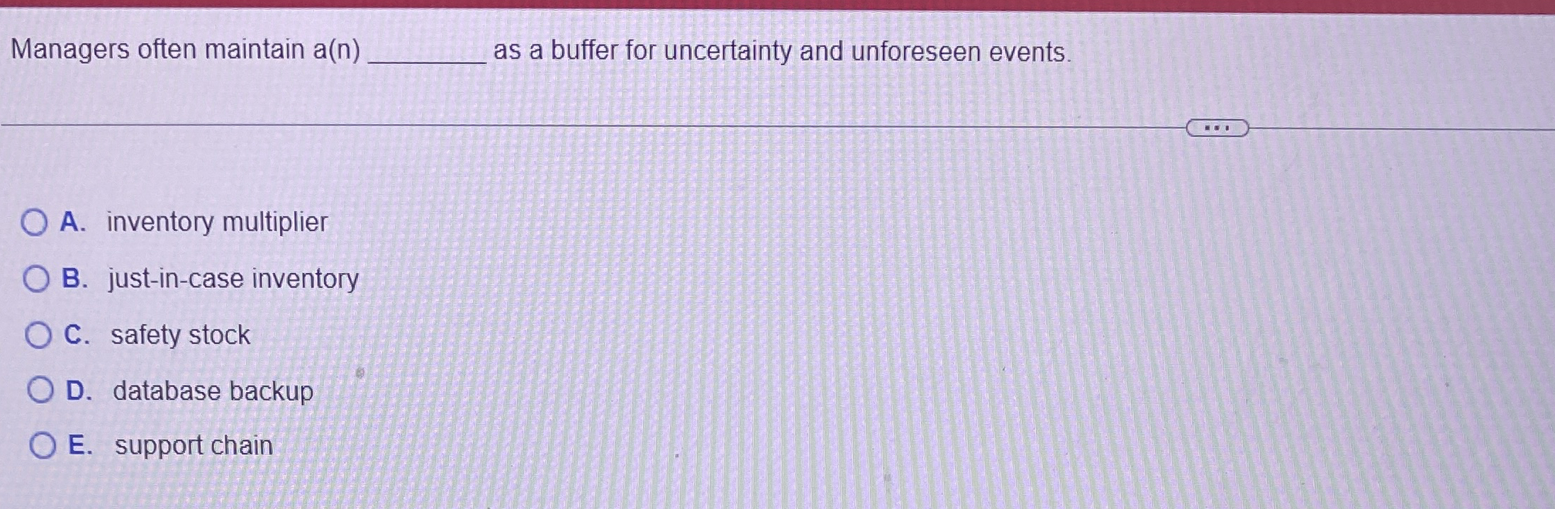  Managers often maintain a(n) as a buffer for uncertainty and unforeseen