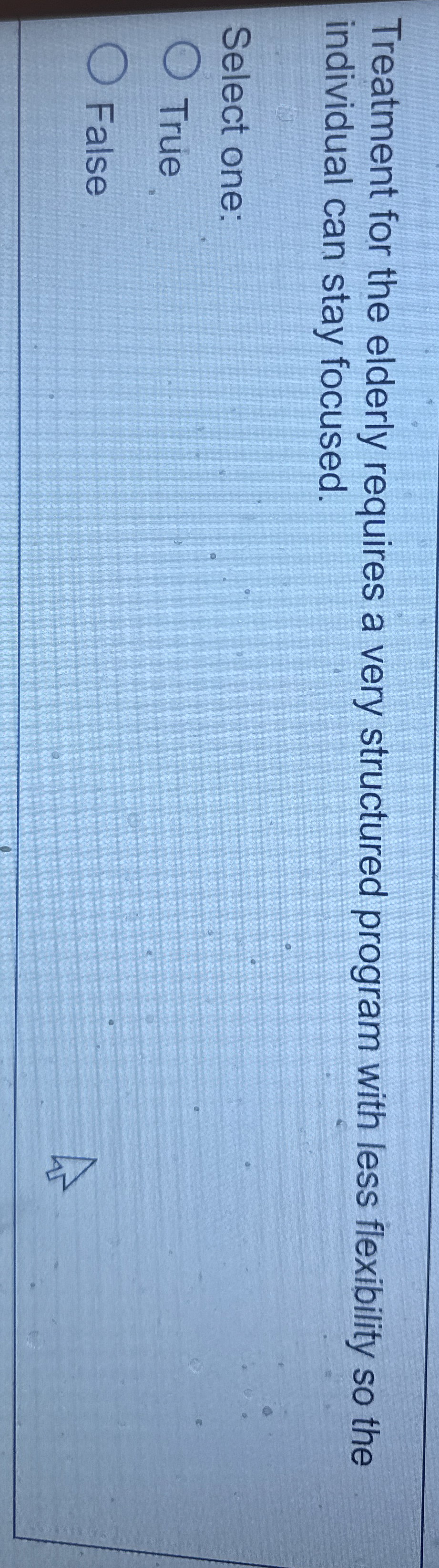 Treatment for the elderly requires a very structured program with less