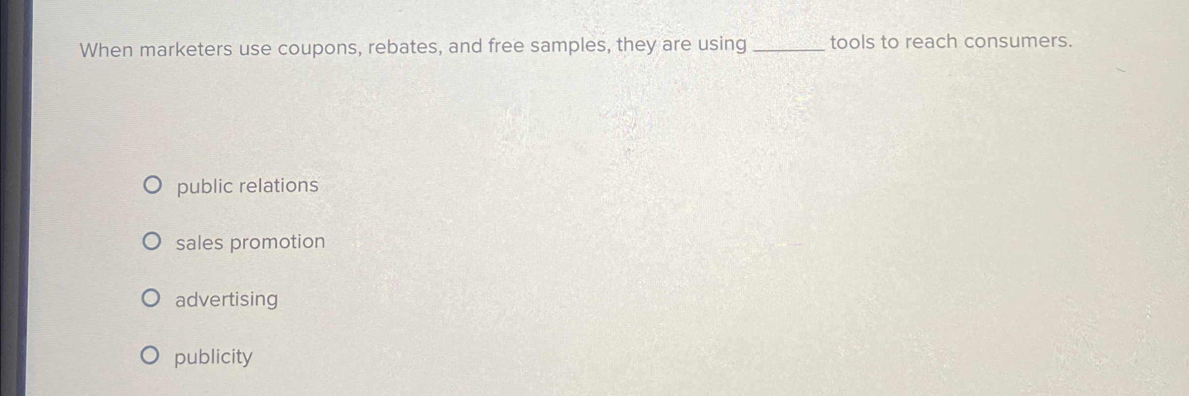  When marketers use coupons, rebates, and free samples, they are using