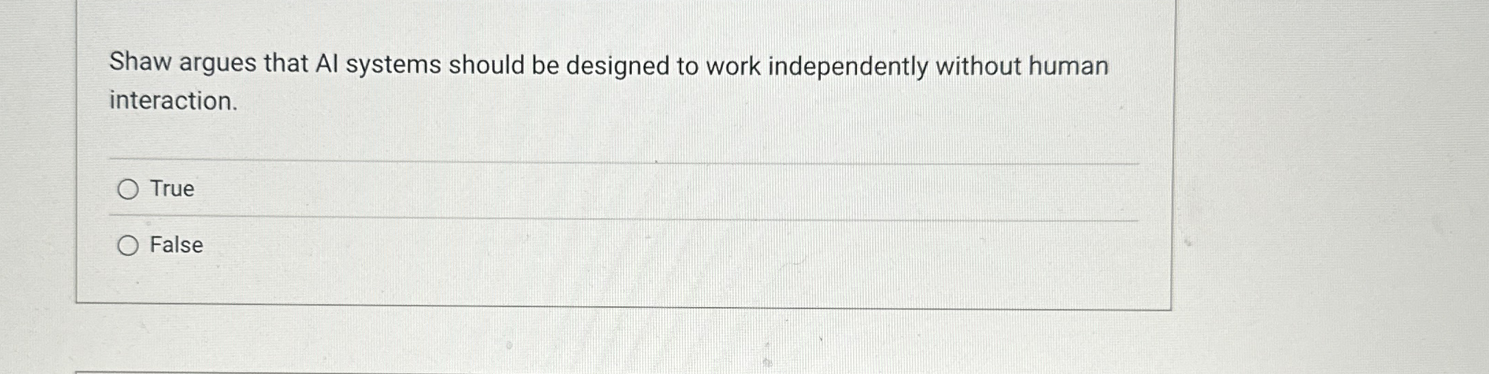  Shaw argues that AI systems should be designed to work independently