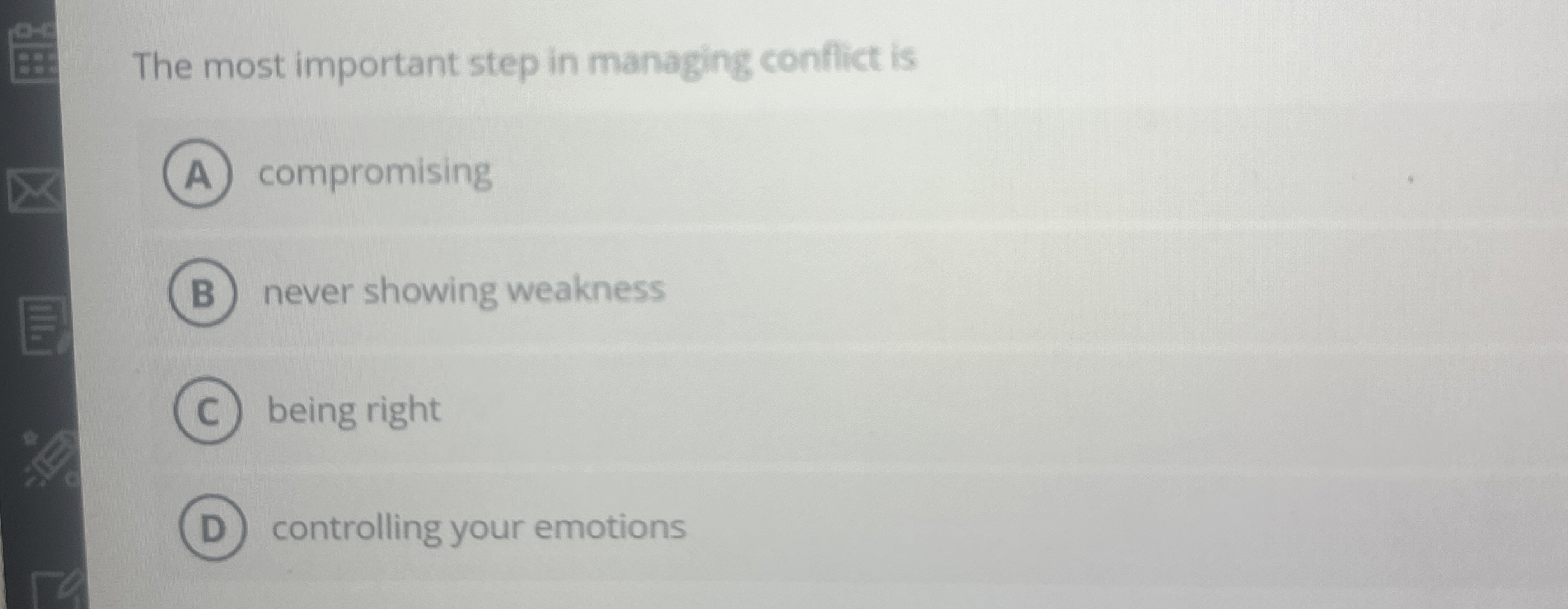  The most important step in managing conflict is compromising never showing