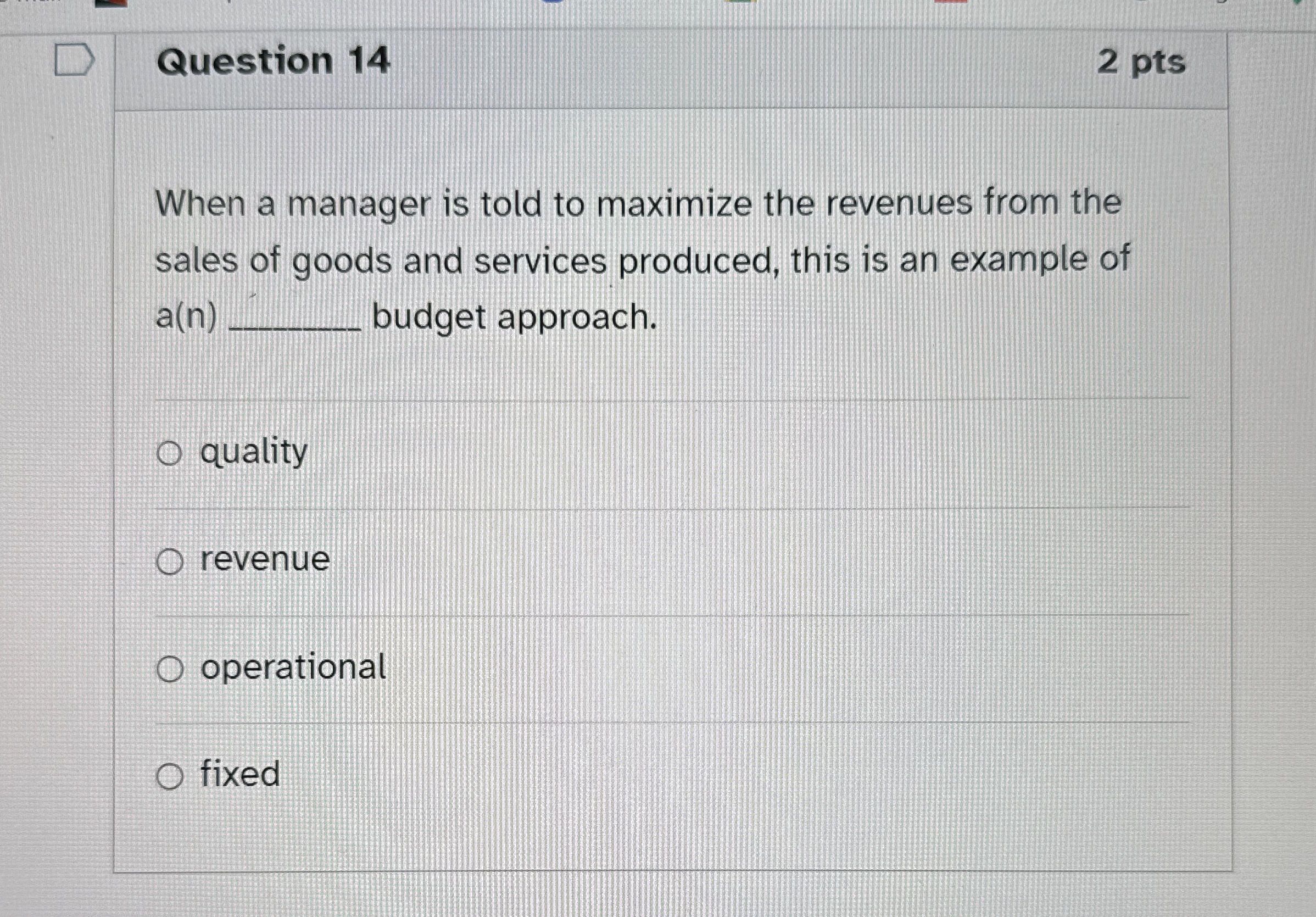  Question 14 2 pts When a manager is told to maximize