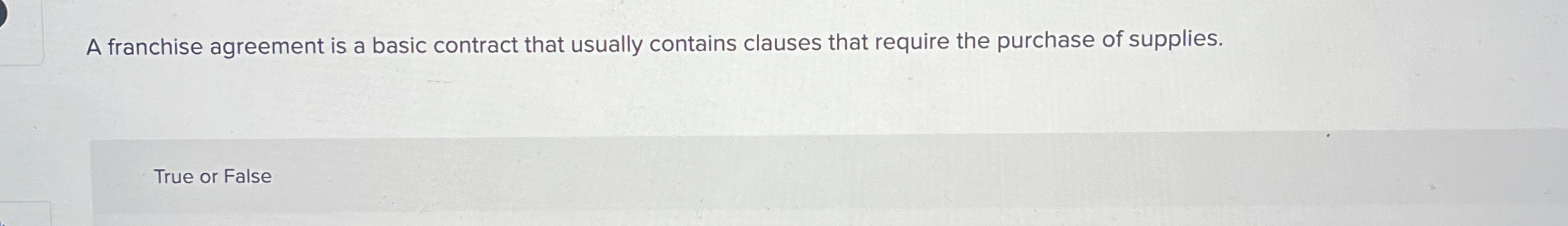  A franchise agreement is a basic contract that usually contains clauses