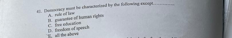  Democracy must be characterized by the following except.. A. rule of