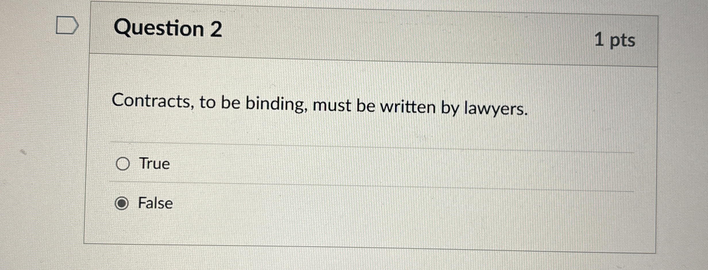  Question 2 1 pts Contracts, to be binding, must be written