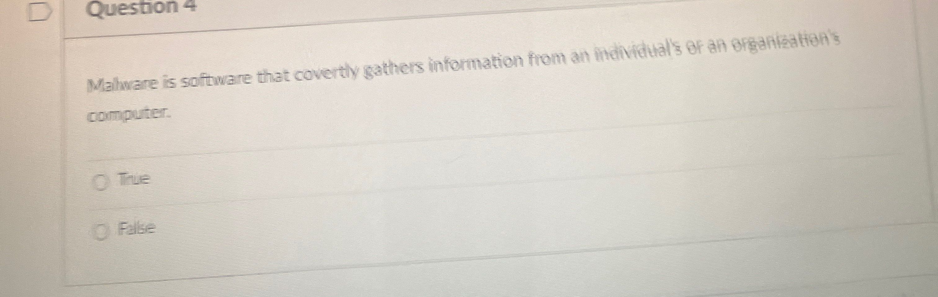  Question 4 Mahware is software that covertly gathers information from an