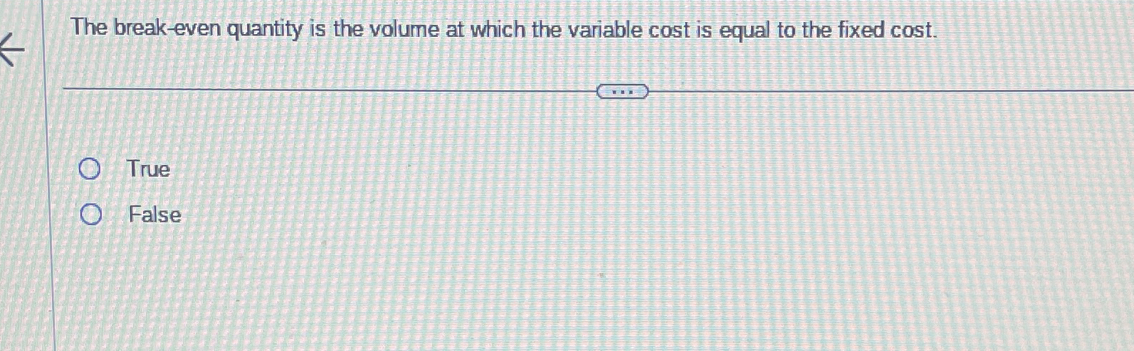 The break-even quantity is the volume at which the variable cost