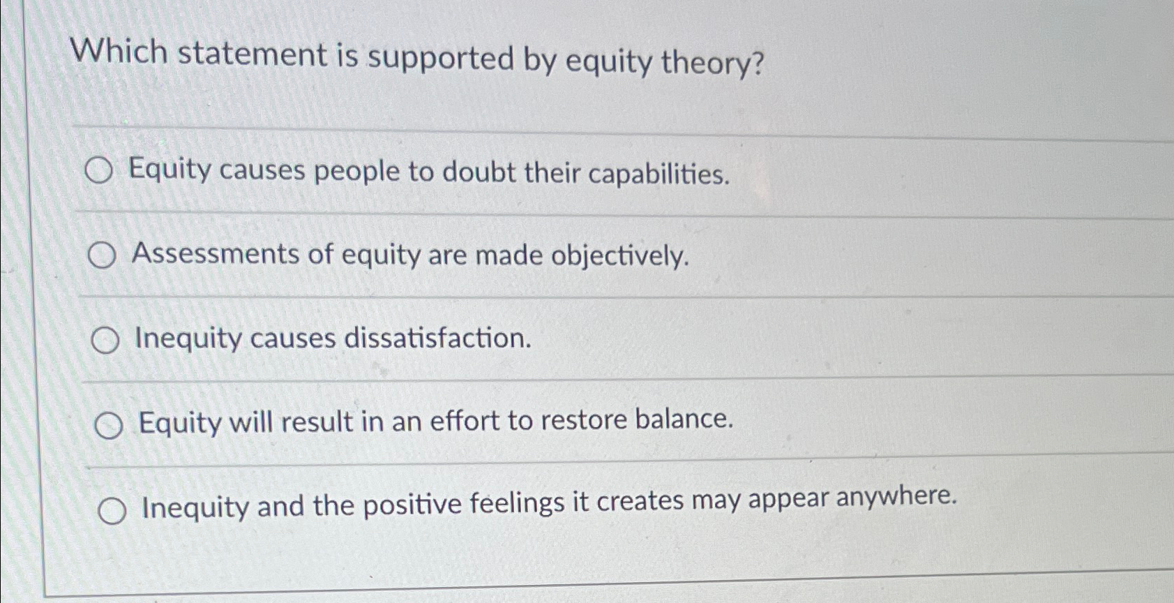  Which statement is supported by equity theory? Equity causes people to