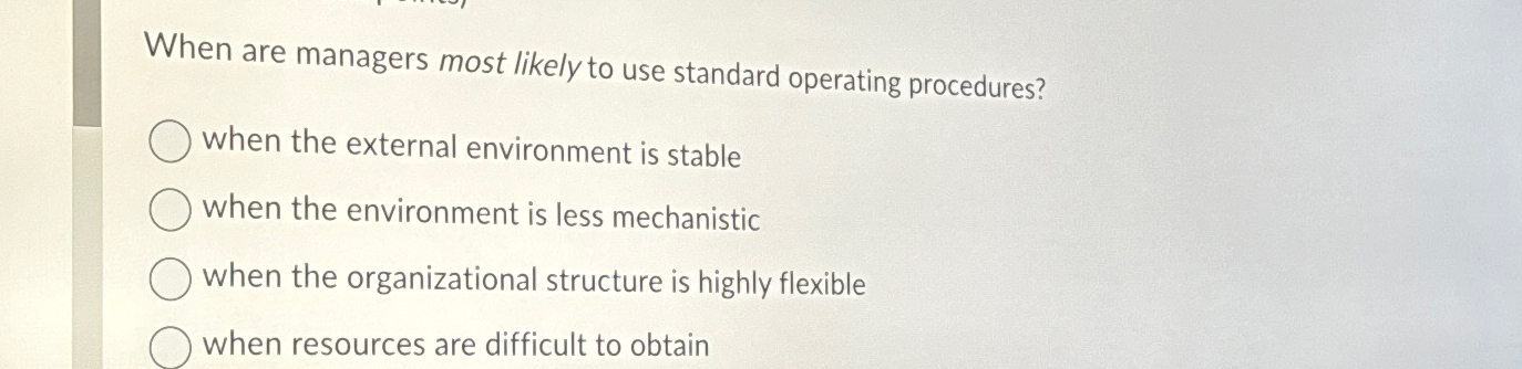  When are managers most likely to use standard operating procedures? when