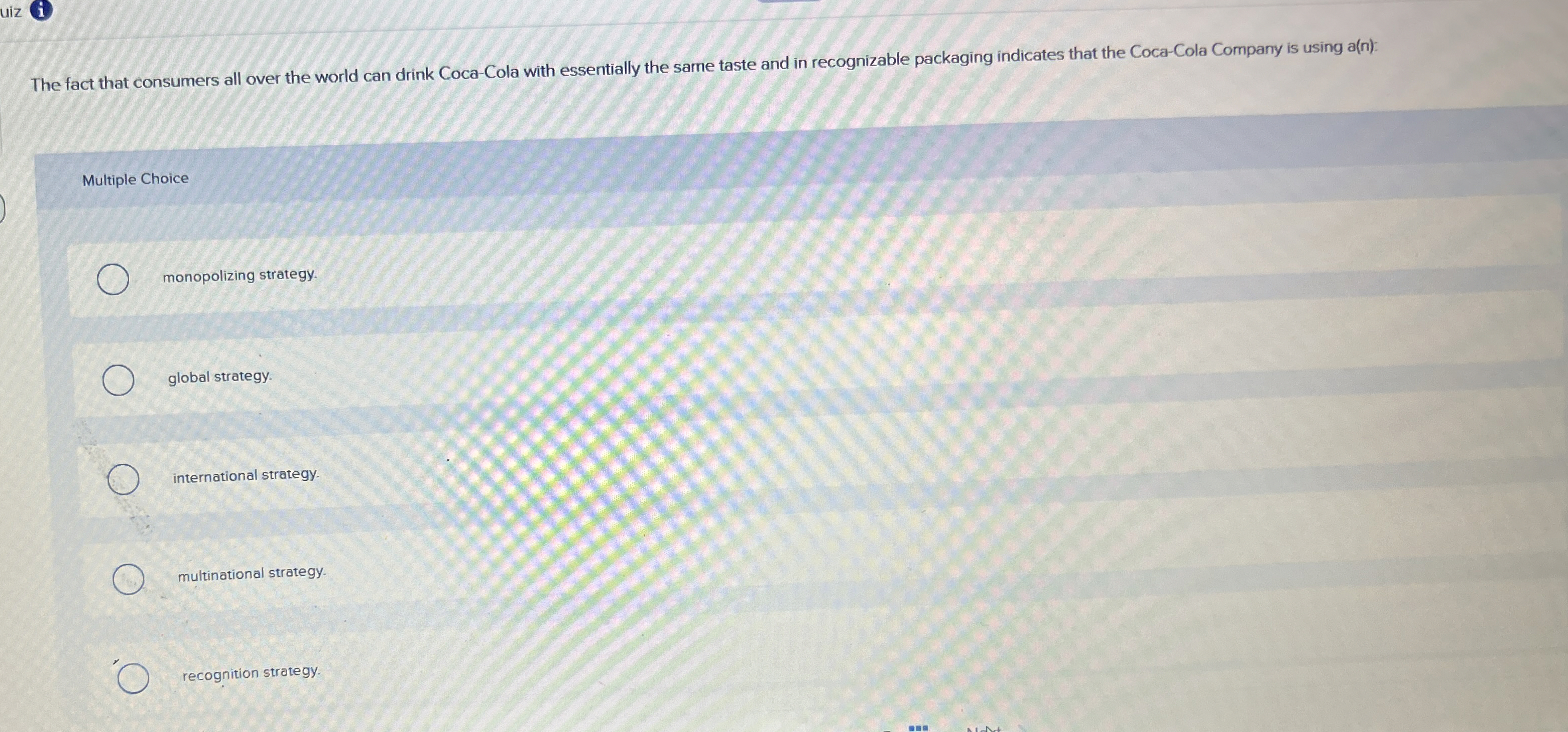 Multiple Choice monopolizing strategy. global strategy. international strategy. multinational strategy. recognition