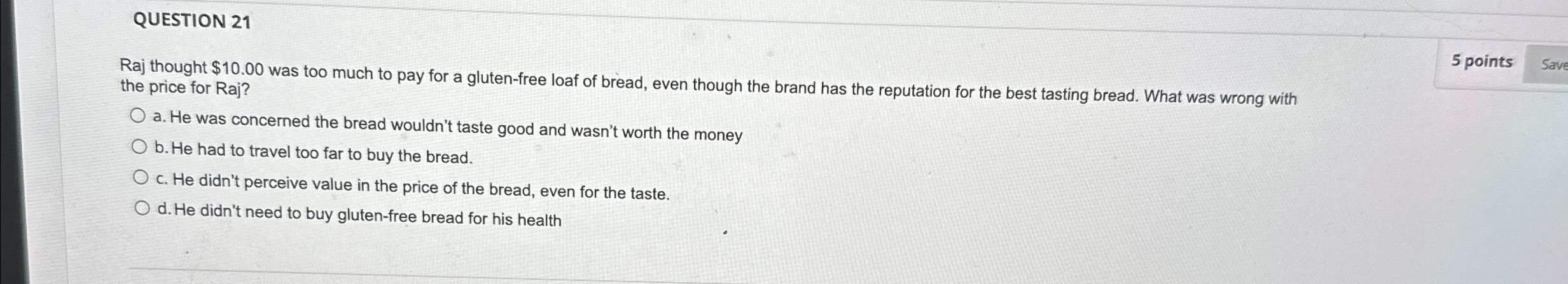  QUESTION 21 Raj thought $10.00 was too much to pay for