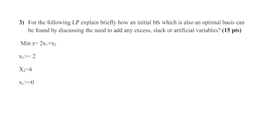  For the following LP explain briefly how an initial bfs which