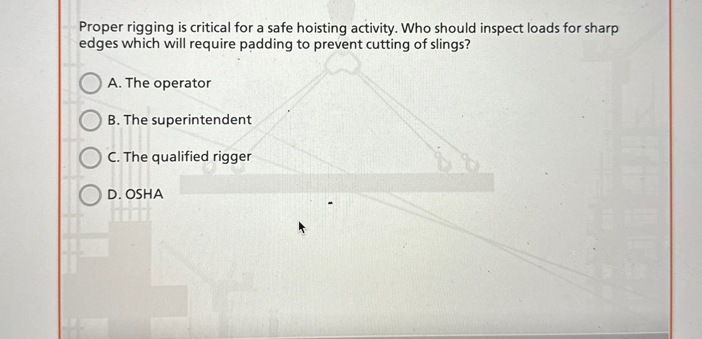  Proper rigging is critical for a safe hoisting activity. Who should