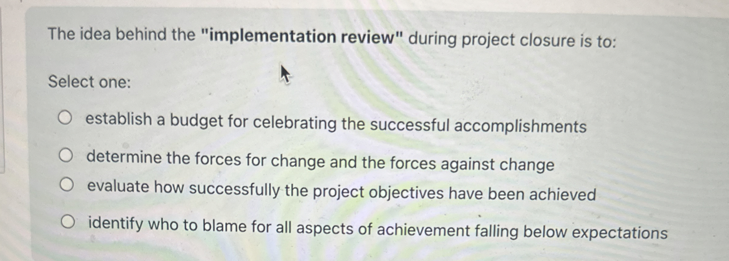  The idea behind the "implementation review" during project closure is to: