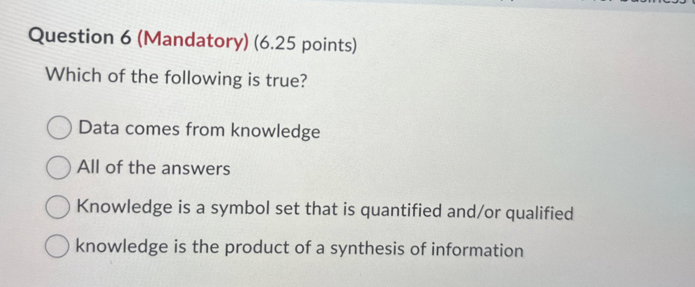  Question 6(Mandatory)(6.25 points) Which of the following is true? Data comes