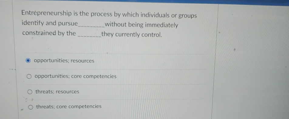  Entrepreneurship is the process by which individuals or groups identify and