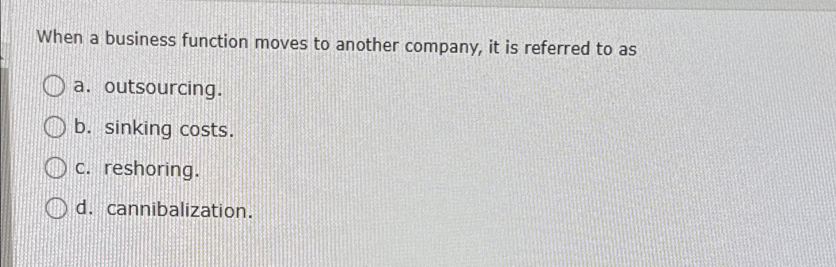  When a business function moves to another company, it is referred