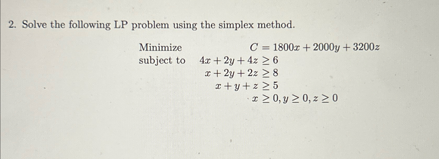  Solve the following LP problem using the simplex method. Minimize C,=1800x+2000y+3200z