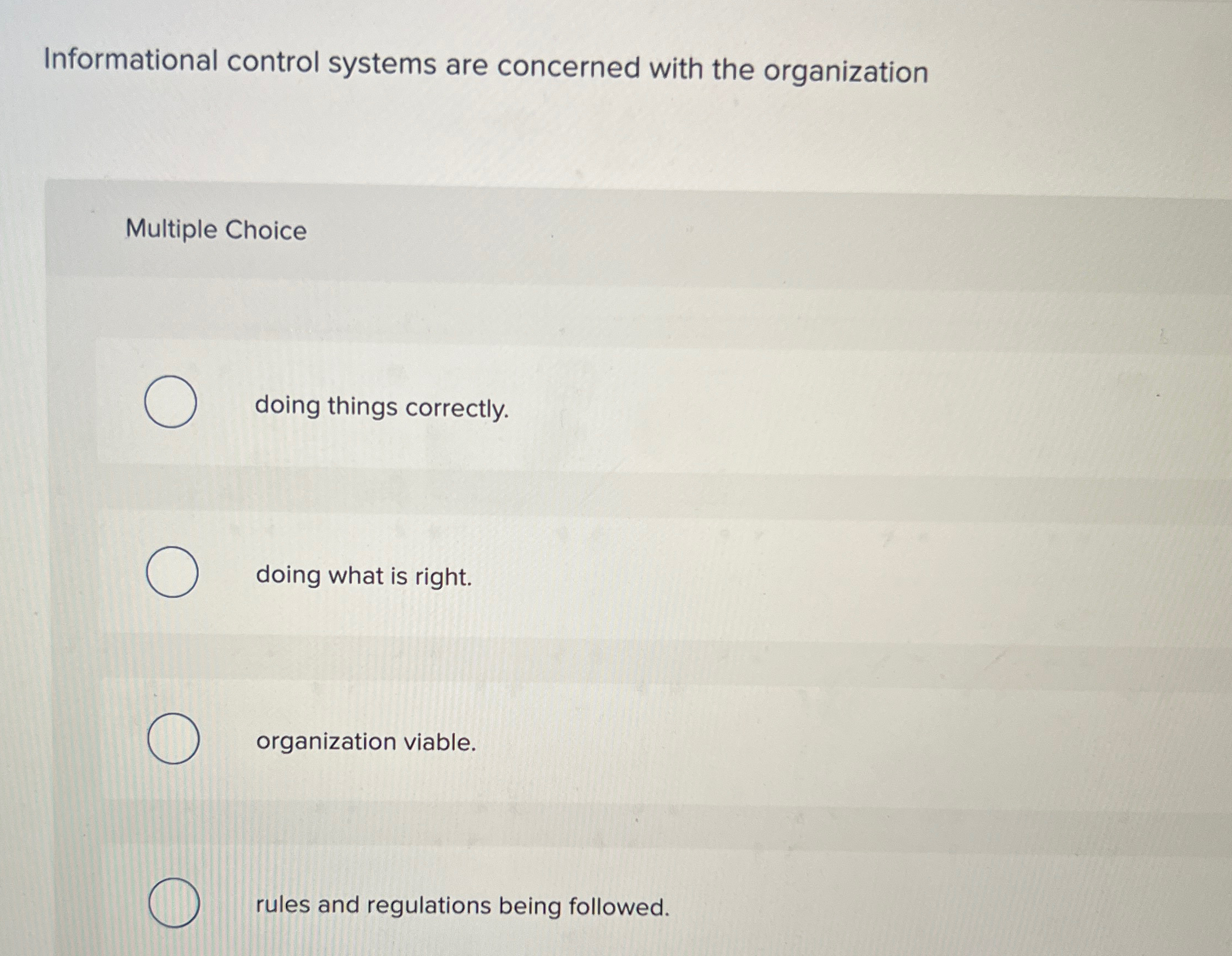  Informational control systems are concerned with the organization Multiple Choice doing