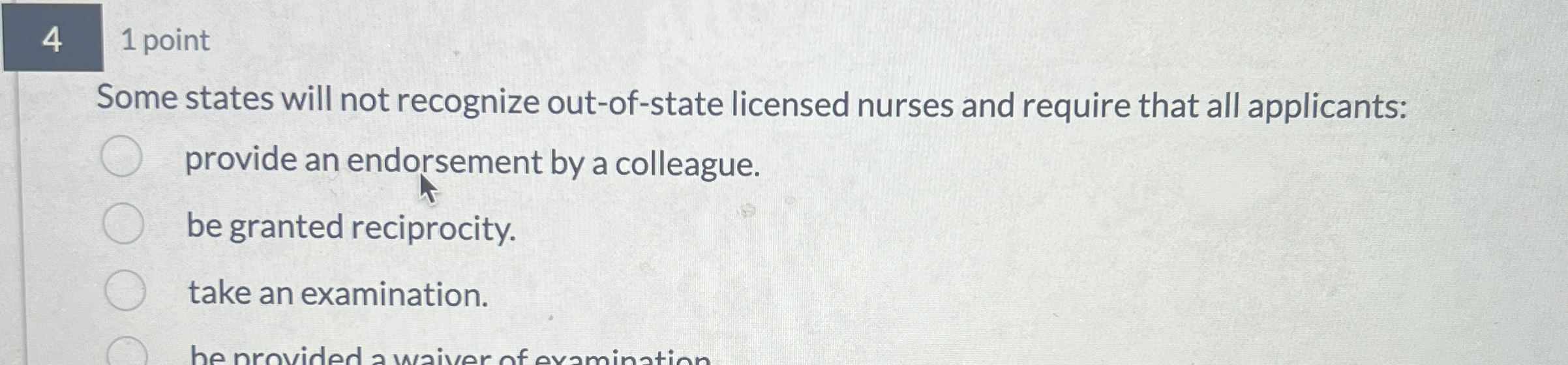  4 1 point Some states will not recognize out-of-state licensed nurses