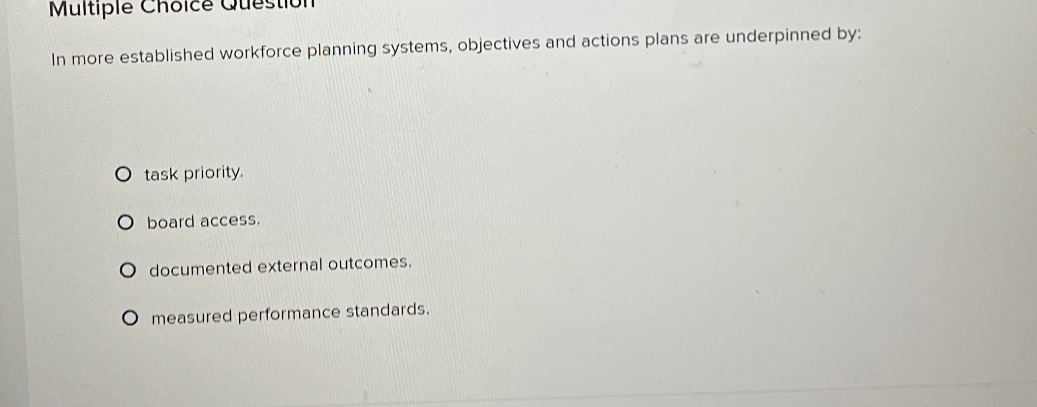 Multiple Choice In more established workforce planning systems, objectives and actions