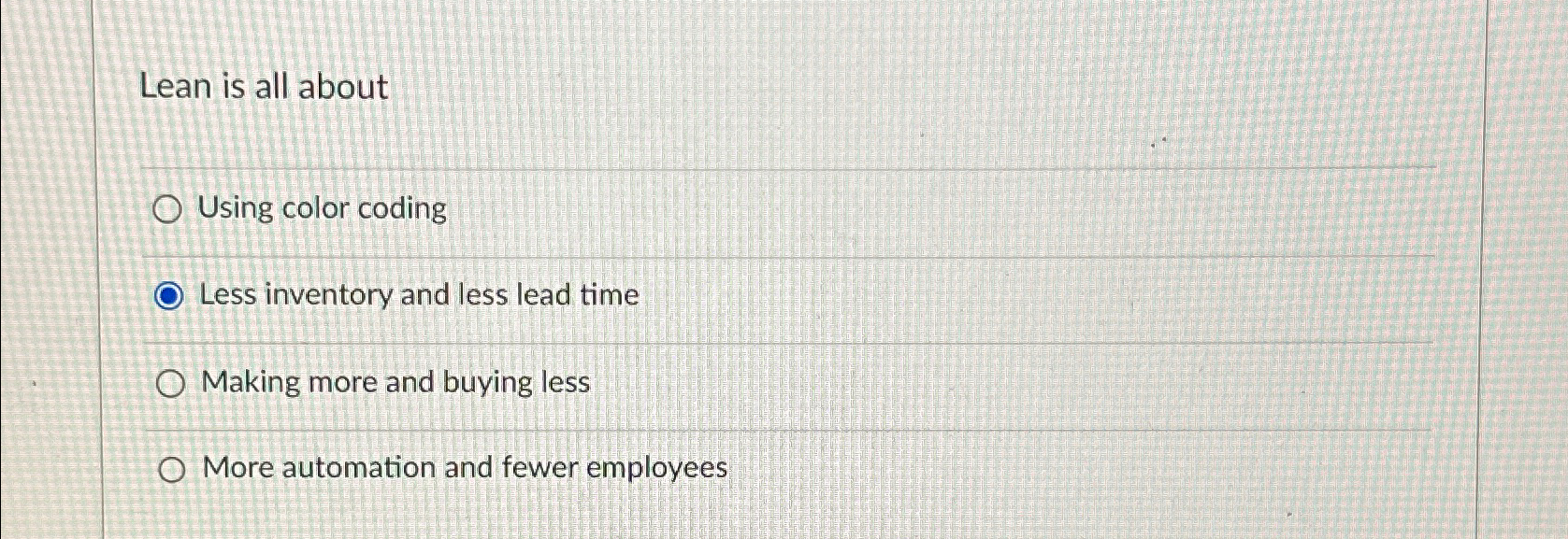  Lean is all about Using color coding Less inventory and less