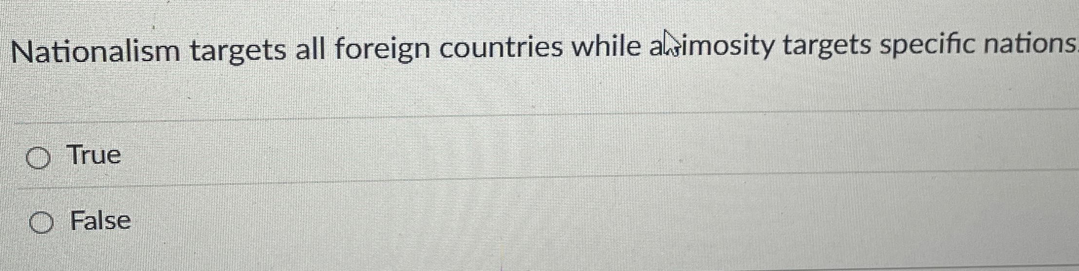  Nationalism targets all foreign countries while alsimosity targets specific nations True